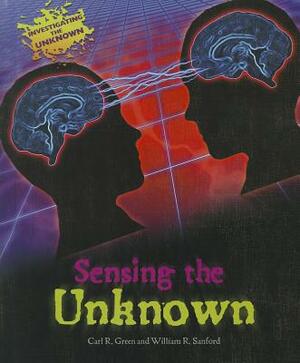 Sensing the Unknown by William R. Sanford, Carl R. Green