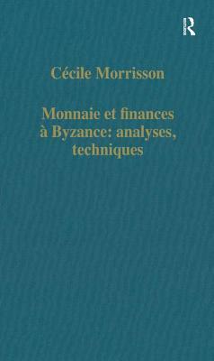 Monnaie Et Finances À Byzance: Analyses, Techniques by Cécile Morrisson
