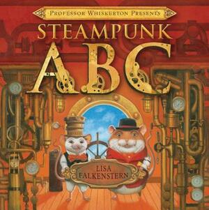 Professor Whiskerton Presents Steampunk ABC by Lisa Falkenstern