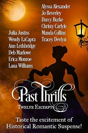 Past Thrills: Twelve Excerpts of Historical Romantic Suspense by Christy Carlyle, Lana Williams, Deb Marlowe, Darcy Burke, Jo Beverley, Manda Collins, Ann Lethbridge, Erica Monroe, Wendy LaCapra, Julia Justiss