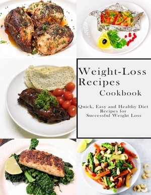 Weight-Loss Recipes Cookbook: Quick, Easy and Healthy Diet Recipes for Successful Weight Loss by John Stone