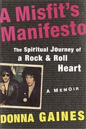 A Misfit's Manifesto: The Spiritual Journey of a Rock-and-Roll Heart by Donna Gaines