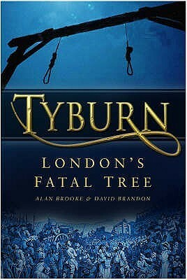 Tyburn: London's Fatal Tree by Alan Brooke, David Brandon