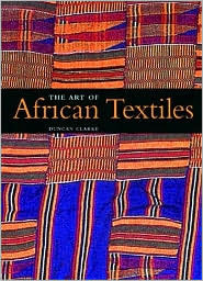 Art of African Textile by Duncan Clarke