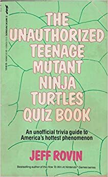 The Unauthorized Teenage Mutant Ninja Turtles Quiz Book by Jeff Rovin