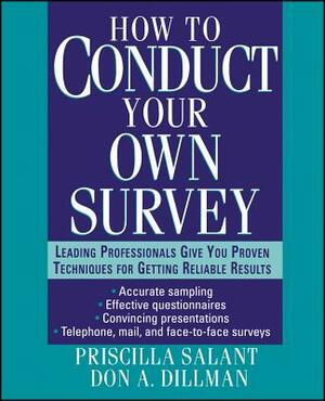 How to Conduct Your Own Survey by Priscilla Salant, Don A. Dillman