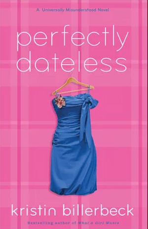 Perfectly Dateless by Kristin Billerbeck