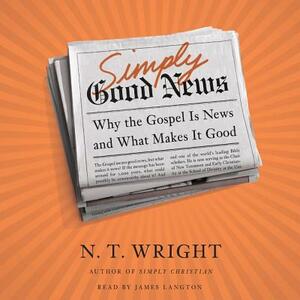Simply Good News: Why the Gospel Is News and What Makes It Good by N.T. Wright