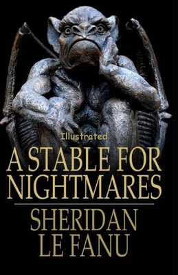 A Stable for Nightmares Illustrated by J. Sheridan Le Fanu