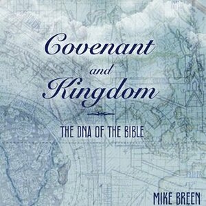 Covenant and Kingdom: The Dna of the Bible by Mike Breen