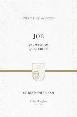 Job: The Wisdom of the Cross by Christopher Ash