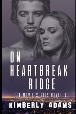 On Heartbreak Ridge: The Movie Series Novella by Kimberly Adams