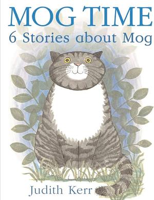 Mog Time: 6 Stories About Mog by Judith Kerr, Judith Kerr