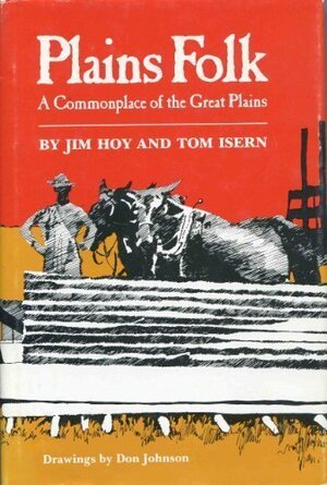Plains Folk: A Commonplace of the Great Plains by Tom Isern, Thomas D. Isern, Jim Hoy