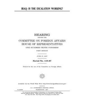 Iraq: is the escalation working? by United Stat Congress, Committee on Foreign Affairs (house), United States House of Representatives