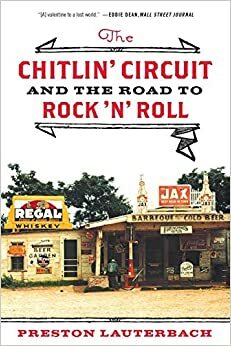 The Chitlin' Circuit: And the Road to Rock 'n' Roll: And the Road to Rock &apos;n&apos; Roll by Preston Lauterbach