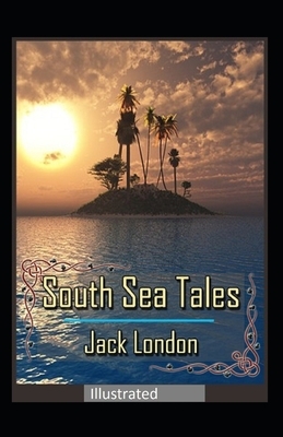 South Sea Tales Illustrated by Jack London