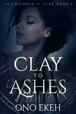 Clay to Ashes by Ono Ekeh