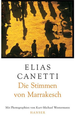 Die Stimmen von Marrakesch Aufzeichnungen nach einer Reise by Elias Canetti