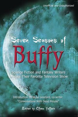 Seven Seasons of Buffy: Science Fiction and Fantasy Writers Discuss Their Favorite Television Show by Scott Westerfeld, Jacqueline Lichtenberg, Charlaine Harris, Peg Aloi, Glenn Yeffeth, Margaret L. Carter, Justine Larbalestier, Sarah Zettel, Michelle West, Nancy Kilpatrick, David Brin, Nancy Holder, Chelsea Quinn Yarbro, Laura Resnick, Sherrilyn Kenyon, Carla Montgomery, Roxanne Longstreet Conrad, Kevin Andrew Murphy, Jennifer Crusie, Christie Golden, Jean Lorrah, Marguerite Krause, Lawrence Watt-Evans