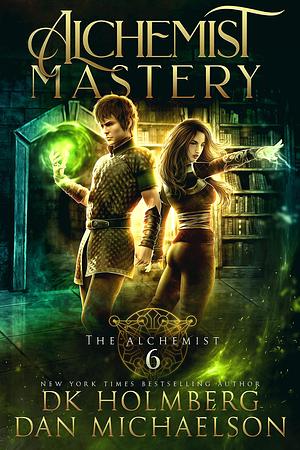 Alchemist Mastery by Dan Michaelson, D.K. Holmberg