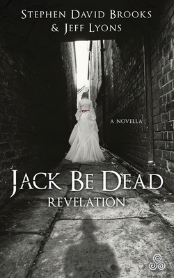 Jack Be Dead: Revelation by Stephen David Brooks, Jeff Lyons