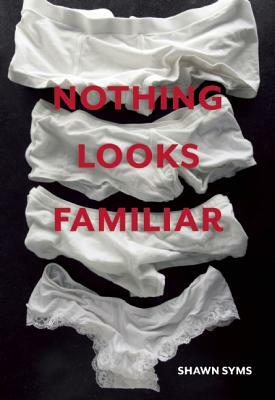Nothing Looks Familiar by Shawn Syms