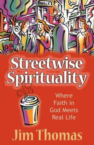 Streetwise Spirituality by Jim Thomas