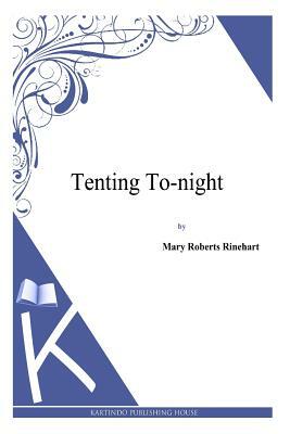 Tenting To-night by Mary Roberts Rinehart