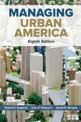 Managing Urban America by David R. Morgan, John P. Pelissero, Robert E. England