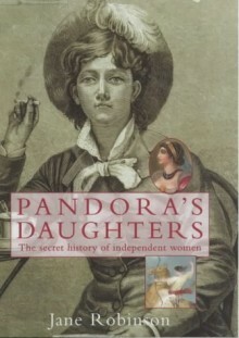 Pandora's daughters: the secret history of enterprising women by Jane Robinson