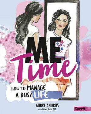 Me Time: How to Manage a Busy Life by Aubre Andrus, Karen Bluth