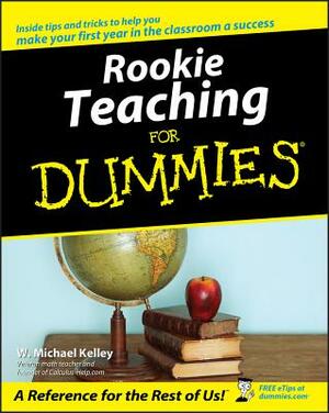 Rookie Teaching for Dummies by W. Michael Kelley