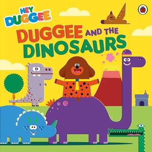 Hey Duggee: Duggee and the Dinosaurs by Hey Duggee