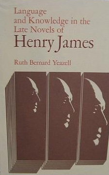 Language and Knowledge in the Late Novels of Henry James by Ruth Bernard Yeazell
