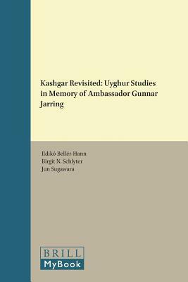 Kashgar Revisited: Uyghur Studies in Memory of Ambassador Gunnar Jarring by 