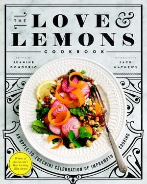 The Love and Lemons Cookbook: An Apple-To-Zucchini Celebration of Impromptu Cooking by Jeanine Donofrio