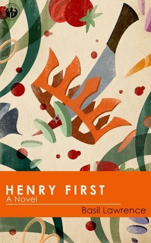 Henry First: A Story of Excess by Basil Lawrence