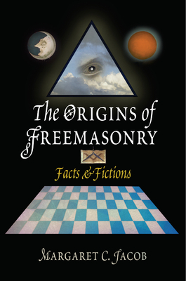The Origins of Freemasonry: Facts & Fictions by Margaret C. Jacob