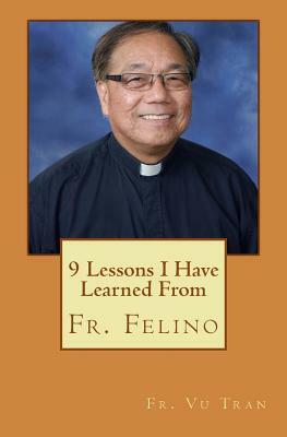 9 Lessons I Have Learned From Fr. Felino by Vu Tran