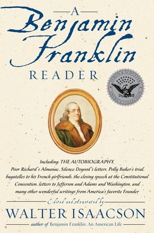 A Benjamin Franklin Reader by Walter Isaacson, Benjamin Franklin
