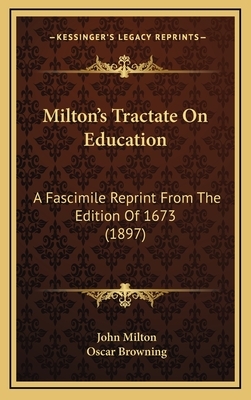 Milton's Tractate On Education: A Fascimile Reprint From The Edition Of 1673 (1897) by John Milton
