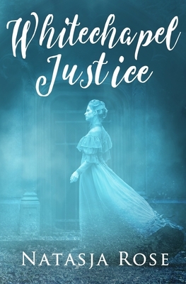 Whitechapel Justice: A Jack the Ripper Novelette by Natasja Rose