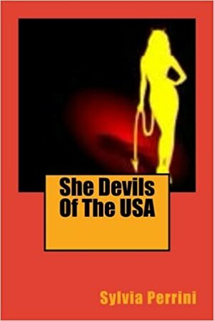 She Devils of the USA; Women Serial Killers by Sylvia Perrini