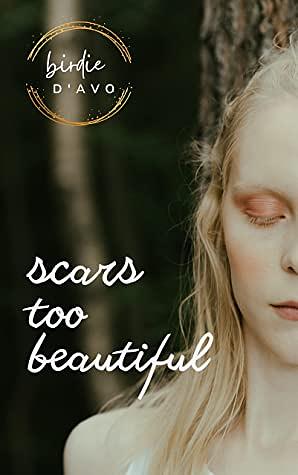 Scars Too Beautiful  by Birdie D'Avo