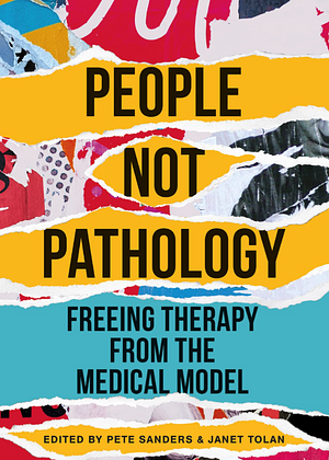 People Not Pathology: Freeing therapy from the medical model by Pete Sanders