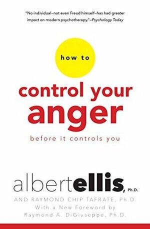 How To Control Your Anger Before It Controls You by Raymond DiGiuseppe, Albert Ellis, Arthur J. Lange