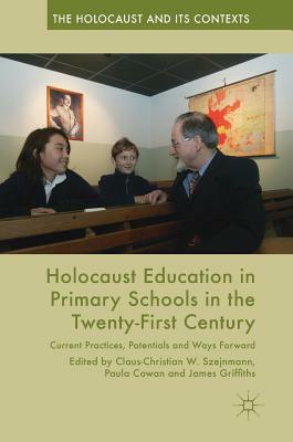 Holocaust Education in Primary Schools in the Twenty-First Century: Current Practices, Potentials and Ways Forward by 