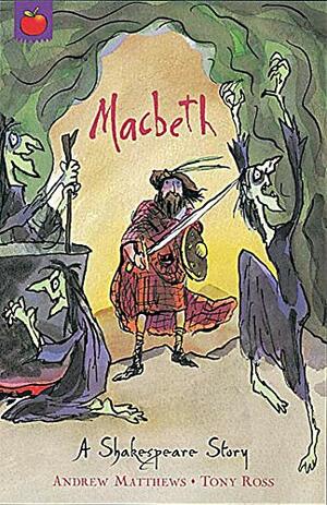 Macbeth: A Shakespeare Story by Andrew Matthews