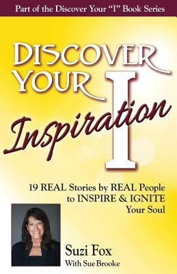 Discover Your Inspiration Suzi Fox Edition: Real Stories by Real People to Inspire and Ignite Your Soul by Sue Brooke, Suzi Fox